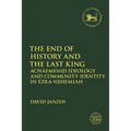 The End of History and the Last King: Achaemenid Ideology and Community Identity in Ezra-Nehemiah - Paperback