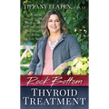 Rock Bottom Thyroid Treatment: The 8-Week Thyroid Diet for People with "Normal" Thyroid Test Results to Thrive, Not Just Survive - Hardcover