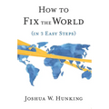 How to Fix the World (in 3 Easy Steps) - Hardcover