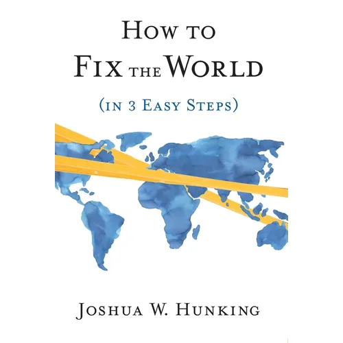 How to Fix the World (in 3 Easy Steps) - Hardcover