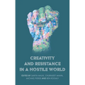 Creativity and Resistance in a Hostile World - Paperback