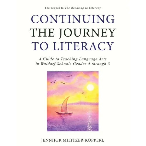 Continuing the Journey to Literacy: A Guide to Teaching Language Arts in Waldorf Schools Grades 4 through 8 - Paperback