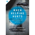 When Helping Hurts: How to Alleviate Poverty Without Hurting the Poor... and Yourself - Paperback
