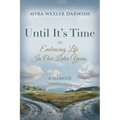 Until It's Time: Embracing Life In Our Later Years - Paperback