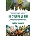 The Sounds of Life: How Digital Technology Is Bringing Us Closer to the Worlds of Animals and Plants - Paperback