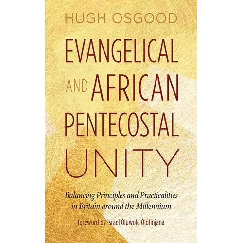 Evangelical and African Pentecostal Unity: Balancing Principles and Practicalities in Britain Around the Millennium - Paperback