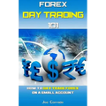 Forex Day Trading 101: How to Day Trade Forex on a Small Account - Paperback