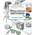 Observational Sketching: Hone Your Artistic Skills by Learning How to Observe and Sketch Everyday Objects - Paperback