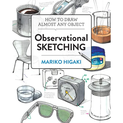 Observational Sketching: Hone Your Artistic Skills by Learning How to Observe and Sketch Everyday Objects - Paperback
