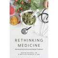 Rethinking Medicine: Harmonizing Science and Herbal Tradition - Paperback