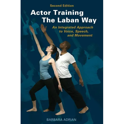 Actor Training the Laban Way (Second Edition): An Integrated Approach to Voice, Speech, and Movement - Paperback