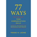 77 Ways to Perfect Your Communications Skills: Enhancing your personal and professional relationships - Paperback