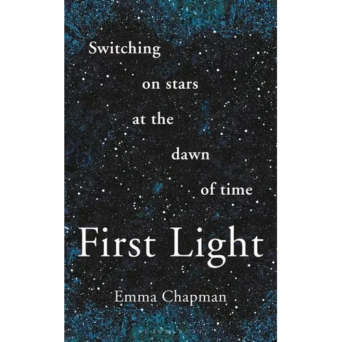 First Light: Switching on Stars at the Dawn of Time, Revised Edition - Paperback
