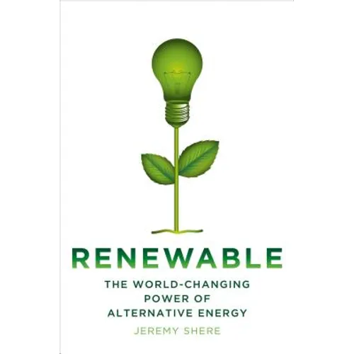 Renewable: The World-Changing Power of Alternative Energy - Hardcover
