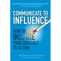 Communicate to Influence: How to Inspire Your Audience to Action - Hardcover
