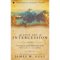 The Lost Art of Intercession: Restoring the Power and Passion of the Watch of the Lord - Paperback