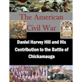 Daniel Harvey Hill and His Contribution to the Battle of Chickamauga - Paperback