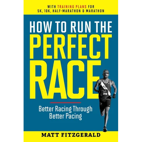 How to Run the Perfect Race: Better Racing Through Better Pacing - Paperback