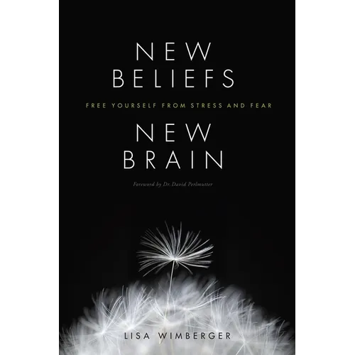 New Beliefs, New Brain: Free Yourself from Stress and Fear - Paperback