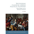 Recovering Classical Liberal Political Economy: Natural Rights and the Harmony of Interests - Paperback