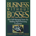 Business Without Bosses: How Self-Managing Teams Are Building High- Performing Companies - Paperback