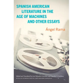 Spanish American Literature in the Age of Machines and Other Essays - Paperback