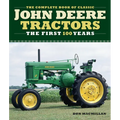 The Complete Book of Classic John Deere Tractors: The First 100 Years - Hardcover