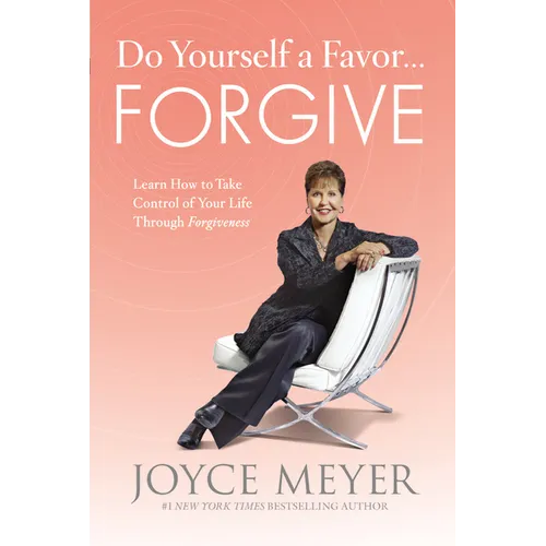 Do Yourself a Favor... Forgive: Learn How to Take Control of Your Life Through Forgiveness - Hardcover