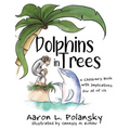 Dolphins in Trees: A Children's Book with Implications for All of Us - Hardcover
