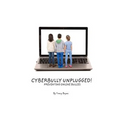 Cyberbully Unplugged! Preventing Online Bullies - Paperback
