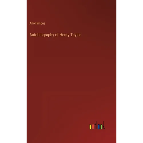 Autobiography of Henry Taylor - Hardcover