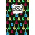 Guitar Tablature Notebook: Designed By And For Guitar Players - Great For Composition, Songwriting and Live Performance - Paperback