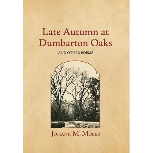 Late Autumn at Dumbarton Oaks: and Other Poems - Hardcover