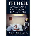 TBI Hell: A Traumatic Brain Injury Really Sucks - Paperback