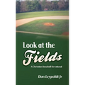 Look At The Fields: A Christian Baseball Devotional - Paperback