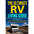 The Ultimate RV Living Guide: 3 Books in 1: Includes Living Off the Grid, Mobile Solar Power Systems, and Boondocking for Vans and RVs - Paperback