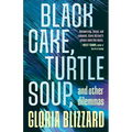 Black Cake, Turtle Soup, and Other Dilemmas: Essays - Paperback