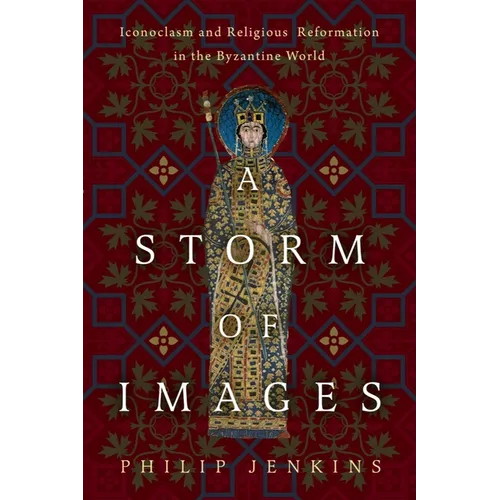A Storm of Images: Iconoclasm and Religious Reformation in the Byzantine World - Hardcover