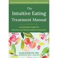The Intuitive Eating Treatment Manual: An Essential Guide for Nutrition and Mental Health Professionals - Paperback