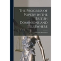The Progress of Popery in the British Dominions and Elsewhere [microform] - Paperback