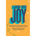 Leading with Joy: Practices for Uncertain Times - Paperback