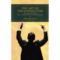 The Art of the Conductor: The Definitive Guide to Music Conducting Skills, Terms, and Techniques - Paperback