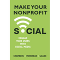 Make Your Nonprofit Social: Engage Your Users With Social Media - Paperback