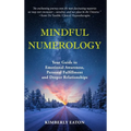 Mindful Numerology - Your Guide to Emotional Awareness, Personal Fulfillment and Deeper Relationships - Hardcover
