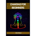 Chakras for Beginners: A Comprehensive Guide to Balancing Your Energy Centers (2023) - Paperback