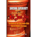 The Shocking Superiority of the King James Bible: The King James Bible's Battle Over the Modern Bible Versions - Paperback