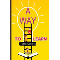 A Way To Learn For Students: 51 Components of Learning to Improve Study Skills & Achieve Academic Success - Paperback