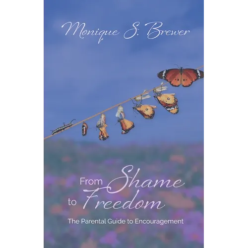 From Shame to Freedom: The Parental Guide to Encouragement - Paperback