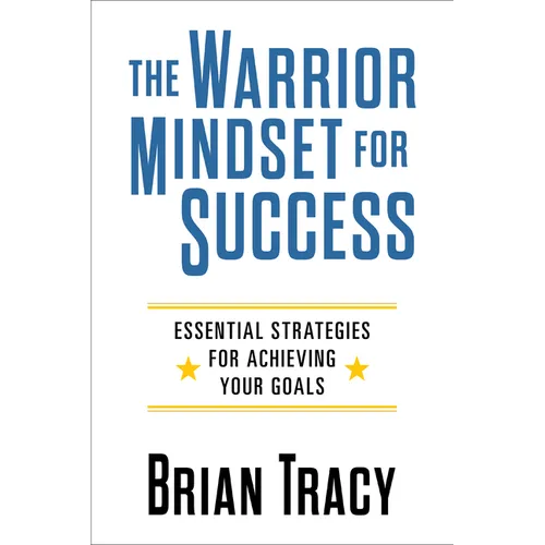 The Warrior Mindset for Success: Essential Strategies for Achieving Your Goals - Paperback