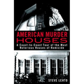 American Murder Houses: A Coast-to-Coast Tour of the Most Notorious Houses of Homicide - Paperback